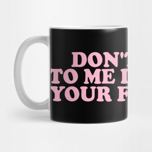 Don't Talk To Me I'll Hurt Your Feelings, Y2K Style Crewneck Mug